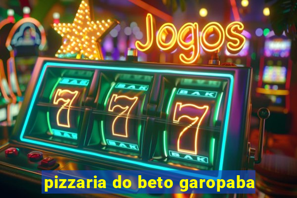 pizzaria do beto garopaba